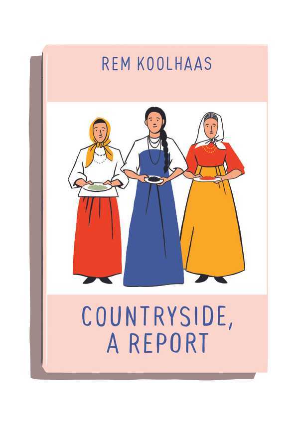 Book cover showing three women in traditional dress holding bowls, titled 'Countryside, A Report' by Rem Koolhaas