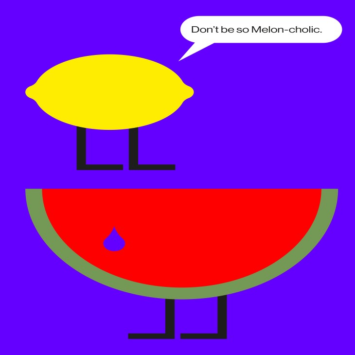 Illustrated yellow lemon character telling a watermelon character "Don't be so Melon-cholic
